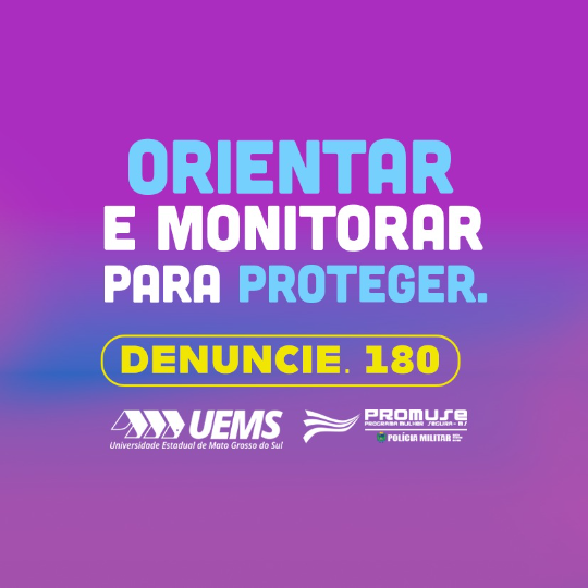 UEMS e PMMS lançam campanha “Orientar e Monitorar para Proteger” com foco no combate à violência contra mulheres 